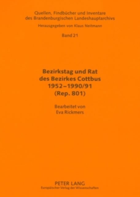 Bezirkstag Und Rat Des Bezirkes Cottbus 1952-1990/91 (Rep. 801) - Findbuch Zum Bezirkstag Und Rat Des Bezirkes Cottbus: Bereiche Vorsitzender, Stellvertreter, Sekretaer, Inneres