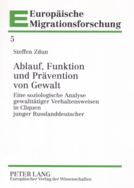 Ablauf, Funktion Und Praevention Von Gewalt - Eine Soziologische Analyse Gewalttaetiger Verhaltensweisen in Cliquen Junger Russlanddeutscher
