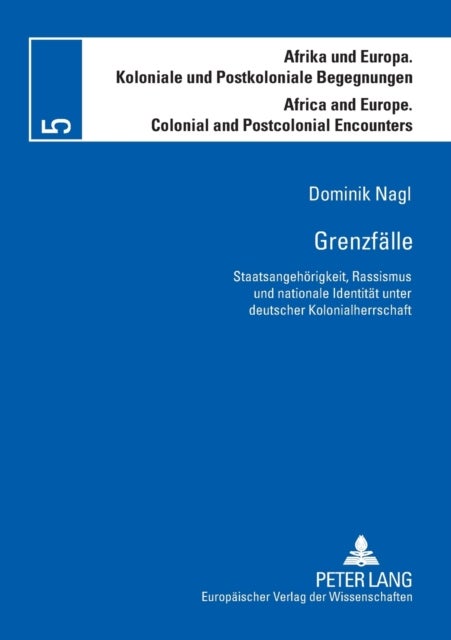 Grenzfaelle - Staatsangehoerigkeit, Rassismus und nationale Identitaet unter deutscher Kolonialherrschaft