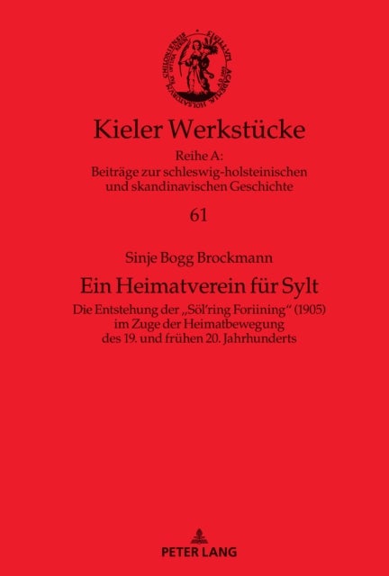 Ein Heimatverein fuer Sylt - Die Entstehung der Soel'ring Foriining (1905) im Zuge der Heimatbewegung des 19. und frühen 20. Jahrhunderts