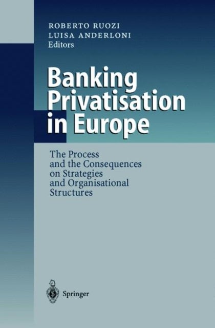 Banking Privatisation in Europe - The Process and the Consequences on Strategies and Organisational Structures