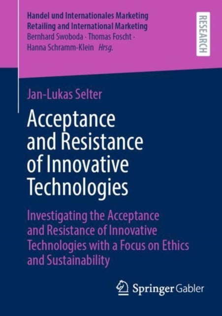 Acceptance and Resistance of Innovative Technologies - Investigating the Acceptance and Resistance of Innovative Technologies with a Focus on Ethics and Sustainability