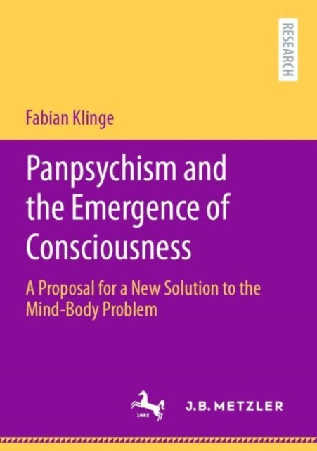 Panpsychism and the Emergence of Consciousness - A Proposal for a New Solution to the Mind-Body Problem