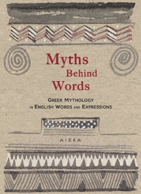 Myths Behind Words - Greek Mythology In English Words And Expressions