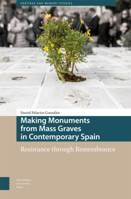 Making Monuments from Mass Graves in Contemporary Spain - Resistance through Remembrance