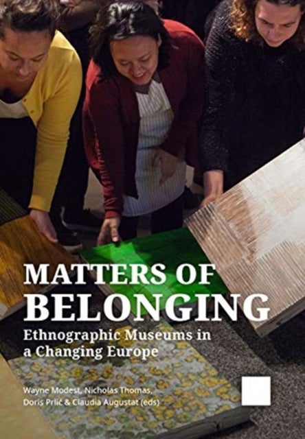 Matters of Belonging - Ethnographic Museums in a Changing Europe