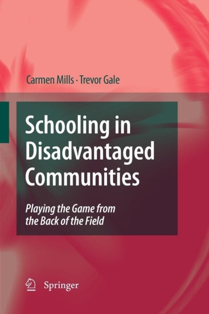 Schooling in Disadvantaged Communities - Playing the Game from the Back of the Field