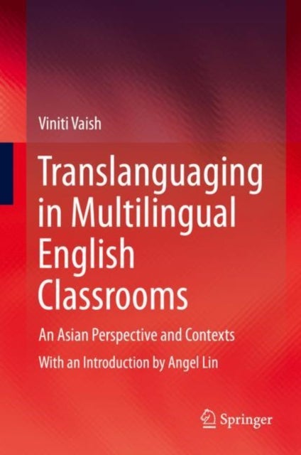 Translanguaging in Multilingual English Classrooms - An Asian Perspective and Contexts