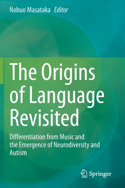 The Origins of Language Revisited - Differentiation from Music and the Emergence of Neurodiversity and Autism