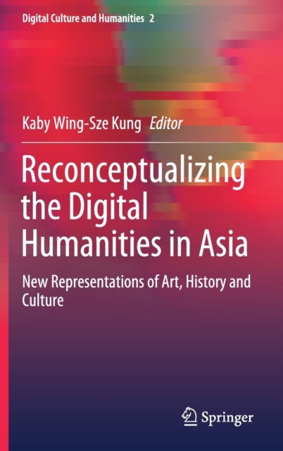 Reconceptualizing the Digital Humanities in Asia - New Representations of Art, History and Culture