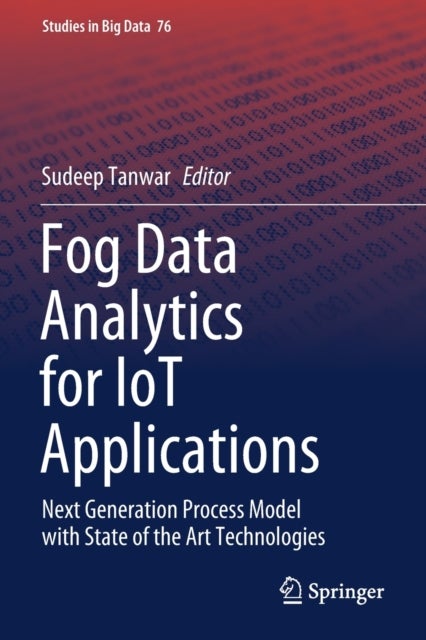 Fog Data Analytics for IoT Applications - Next Generation Process Model with State of the Art Technologies