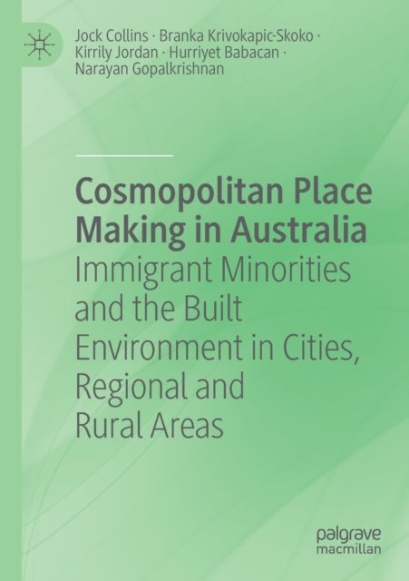 Cosmopolitan Place Making in Australia - Immigrant Minorities and the Built Environment in Cities, Regional and Rural Areas