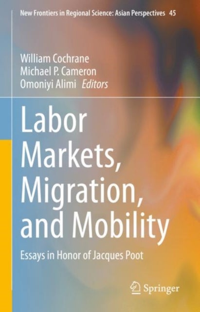 Labor Markets, Migration, and Mobility - Essays in Honor of Jacques Poot