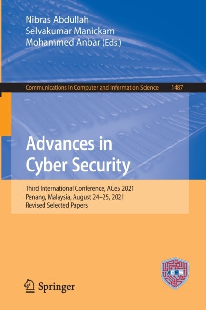 Advances in Cyber Security - Third International Conference, ACeS 2021, Penang, Malaysia, August 24–25, 2021, Revised Selected Papers