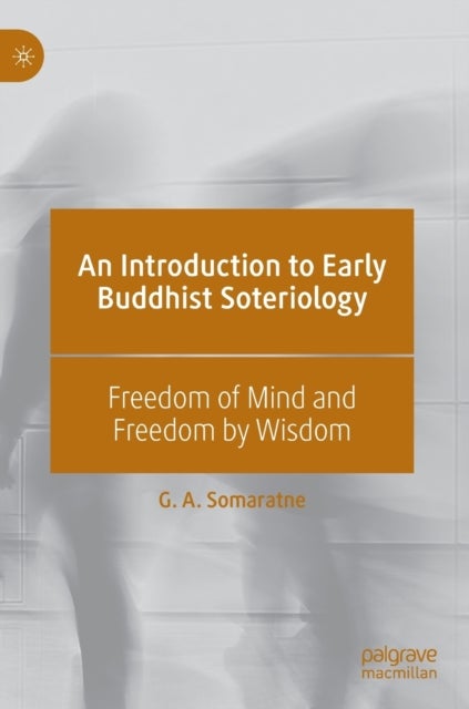 An Introduction to Early Buddhist Soteriology - Freedom of Mind and Freedom by Wisdom