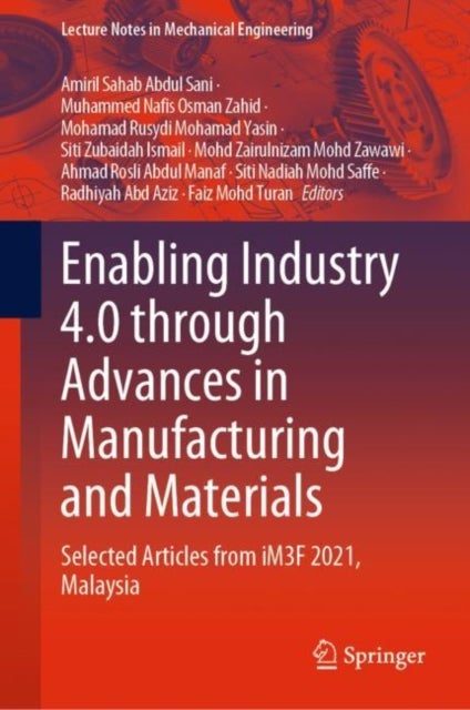 Enabling Industry 4.0 through Advances in Manufacturing and Materials - Selected Articles from iM3F 2021, Malaysia