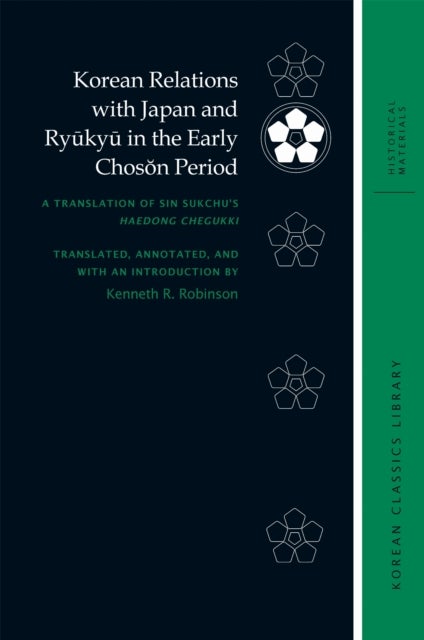 Korean Relations with Japan and Ryukyu in the Early Choson Period - A Translation of Sin Sukchu’s Haedong Chegukki