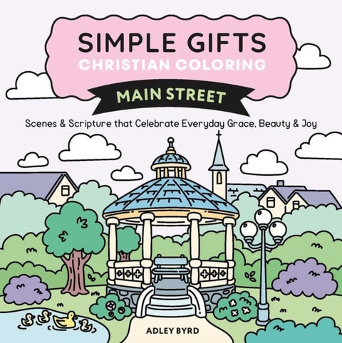 Simple Gifts Christian Coloring: Main Street - Scenes & Scripture that Celebrate Everyday Grace, Beauty & Joy