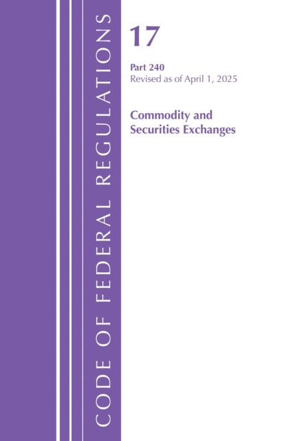 Code of Federal Regulations, Title 17 Commercial Sec Exch 240, Revised as of April 1, 2025