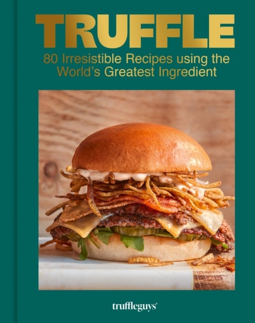 Truffle - Irresistible Recipes Using the World's Greatest Ingredient