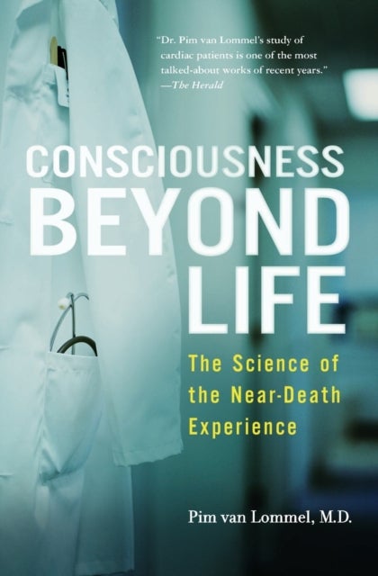 Consciousness Beyond Life - The Science of the Near-Death Experience