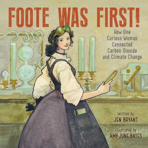 Foote Was First! - How One Curious Woman Connected Carbon Dioxide and Climate Change