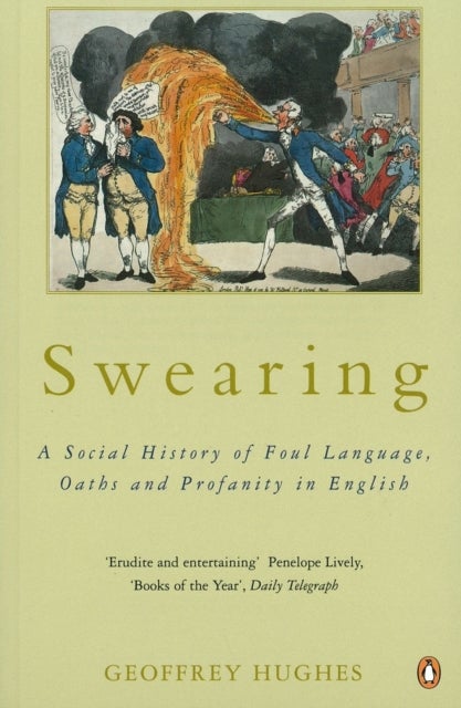 Swearing - A Social History of Foul Language, Oaths and Profanity in English