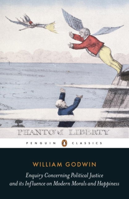 Enquiry Concerning Political Justice - And Its Influence On Morals And Happiness