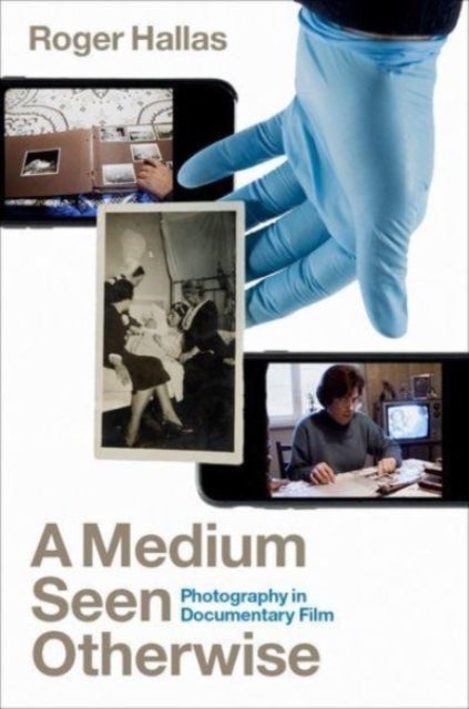 A Medium Seen Otherwise - Photography in Documentary Film