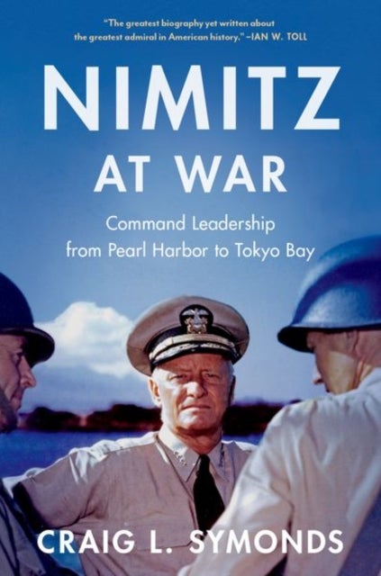 Nimitz at War - Command Leadership from Pearl Harbor to Tokyo Bay