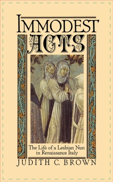 Immodest Acts - The Life of a Lesbian Nun in Renaissance Italy