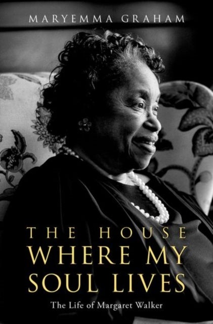 The House Where My Soul Lives - The Life of Margaret Walker