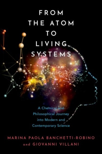 From the Atom to Living Systems - A Chemical and Philosophical Journey Into Modern and Contemporary Science