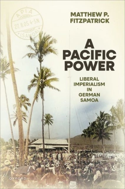 A Pacific Power - Liberal Imperialism in German Samoa