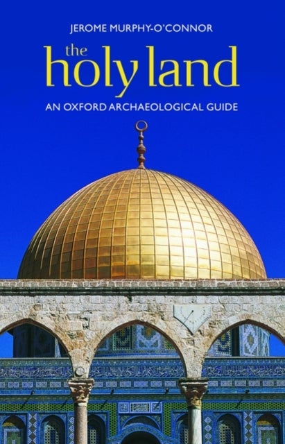 The Holy Land - An Oxford Archaeological Guide from Earliest Times to 1700