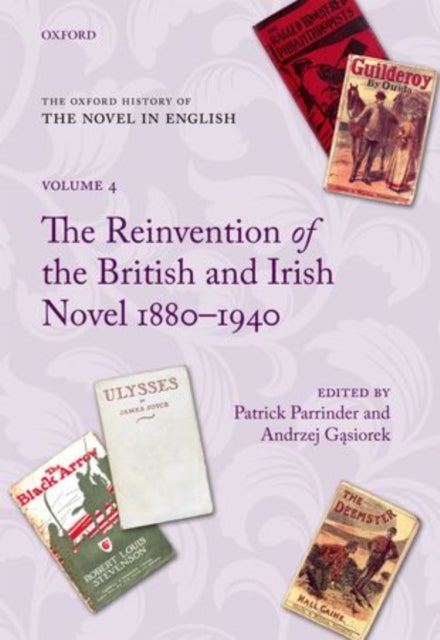 The Oxford History of the Novel in English - Volume 4: The Reinvention of the British and Irish Novel 1880-1940