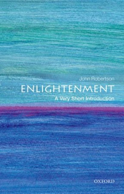 The Enlightenment: A Very Short Introduction - A Very Short Introduction
