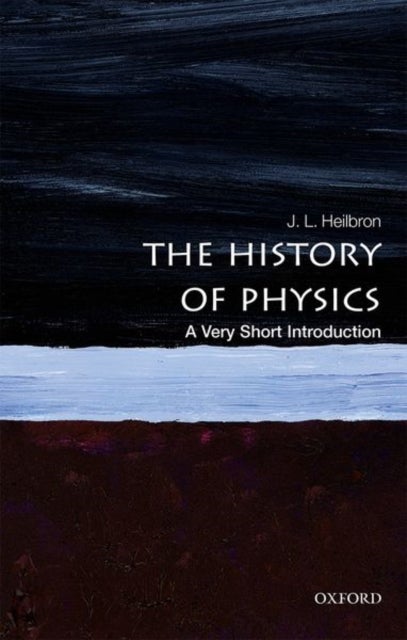 The History of Physics: A Very Short Introduction - A Very Short Introduction