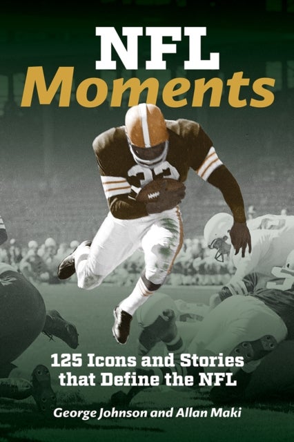 NFL Moments - 125 Icons and Stories that Define the NFL