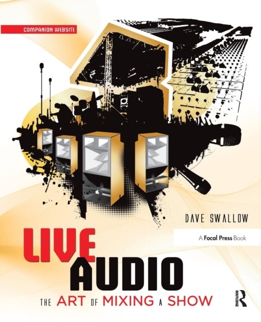 Live Audio: The Art of Mixing a Show - The Art of Mixing a Show