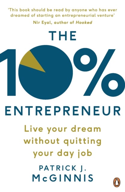The 10% Entrepreneur - Live Your Dream Without Quitting Your Day Job