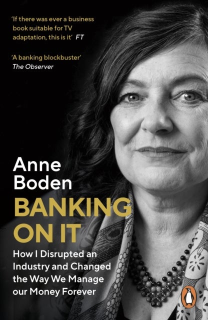 Banking On It - How I Disrupted an Industry and Changed the Way We Manage our Money Forever