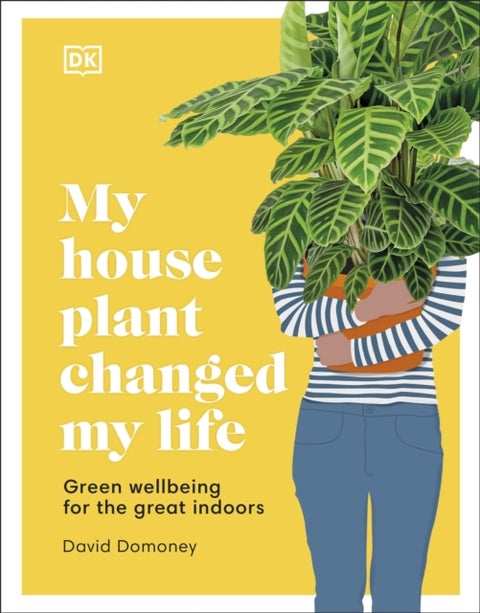 My House Plant Changed My Life - Green Wellbeing for the Great Indoors