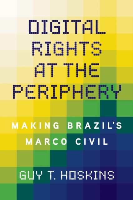 Digital Rights at the Periphery - Making Brazil's Marco Civil