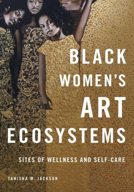 Black Women's Art Ecosystems - Sites of Wellness and Self-Care