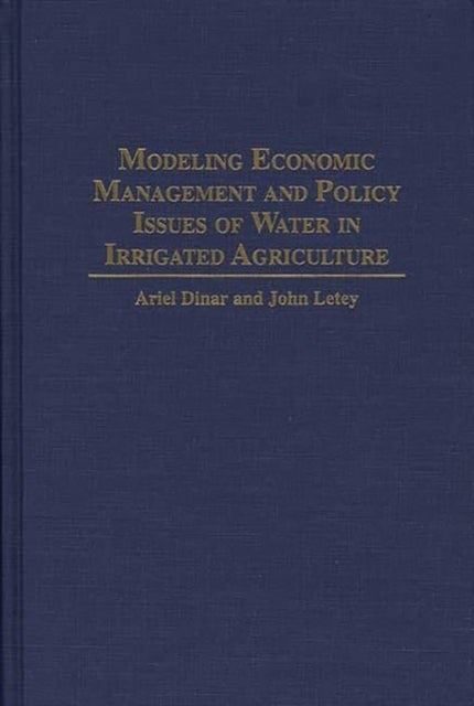 Modeling Economic Management and Policy Issues of Water in Irrigated Agriculture