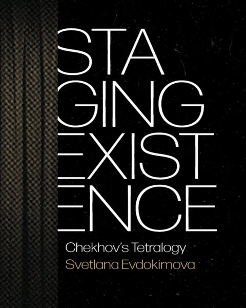 Staging Existence - Chekhov's Tetralogy