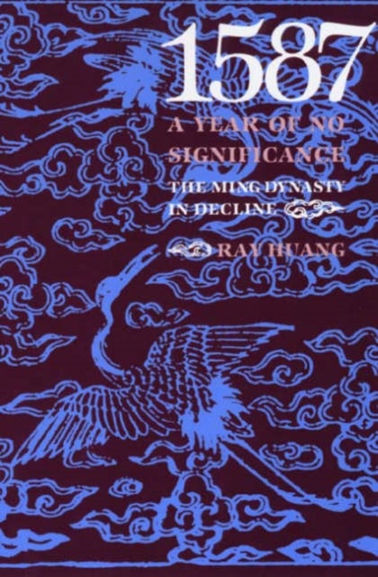 1587, A Year of No Significance - The Ming Dynasty in Decline