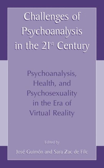 Challenges of Psychoanalysis in the 21st Century - Psychoanalysis, Health, and Psychosexuality in the Era of Virtual Reality
