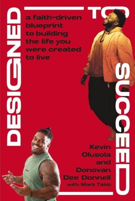 Designed to Succeed - A Faith-Driven Blueprint to Building the Life You Were Created to Live